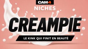 Découvrez tout le charme du CREAMPIE 💦 Niche CAM4