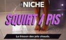 Niches : Squirt / Pisse – L’excitation des jets 💦