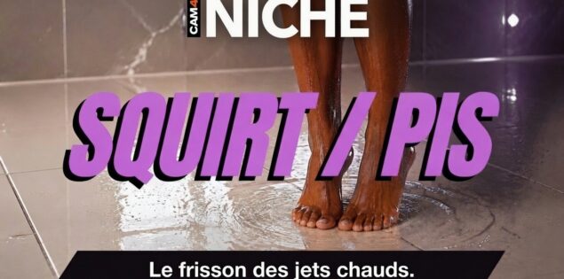 Niches : Squirt / Pisse – L’excitation des jets 💦